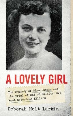 A Lovely Girl: The Tragedy of Olga Duncan and the Trial of One of California's Most Notorious Killers - Hardcover | Diverse Reads