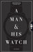 A Man & His Watch: Iconic Watches and Stories from the Men Who Wore Them - Hardcover | Diverse Reads