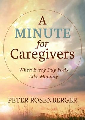 A Minute for Caregivers: When Everyday Feels Like Monday - Hardcover | Diverse Reads