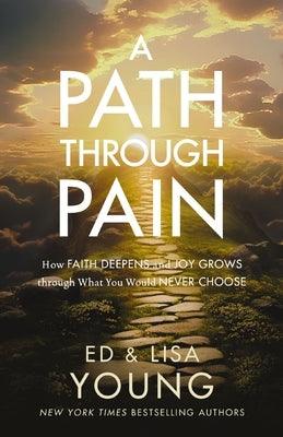 A Path Through Pain: How Faith Deepens and Joy Grows Through What You Would Never Choose - Hardcover | Diverse Reads