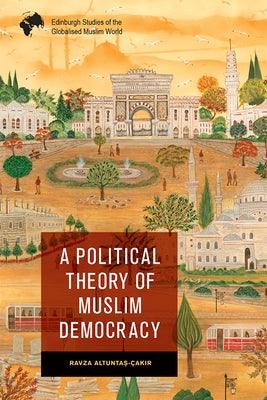 A Political Theory of Muslim Democracy - Paperback | Diverse Reads