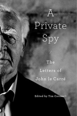 A Private Spy: The Letters of John Le CarrÃ© - Hardcover | Diverse Reads