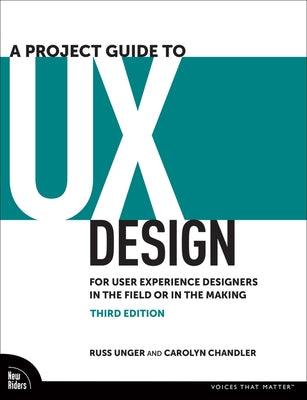 A Project Guide to UX Design: For User Experience Designers in the Field or in the Making - Paperback | Diverse Reads