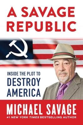 A Savage Republic: Inside the Plot to Destroy America - Hardcover | Diverse Reads