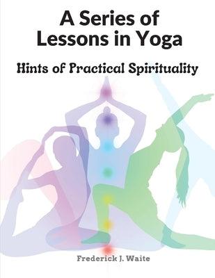 A Series of Lessons in Yoga: Hints of Practical Spirituality - Paperback | Diverse Reads