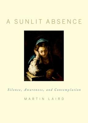 A Sunlit Absence: Silence, Awareness, and Contemplation - Hardcover | Diverse Reads