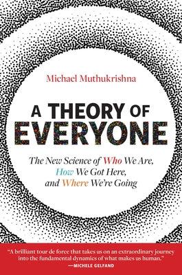 A Theory of Everyone: The New Science of Who We Are, How We Got Here, and Where We're Going - Hardcover | Diverse Reads
