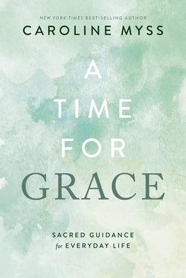 A Time for Grace: Sacred Guidance for Everyday Life - Paperback | Diverse Reads