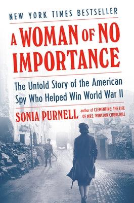 A Woman of No Importance: The Untold Story of the American Spy Who Helped Win World War II - Hardcover | Diverse Reads
