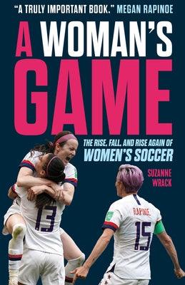 A Woman's Game: The Rise, Fall, and Rise Again of Women's Soccer - Hardcover | Diverse Reads