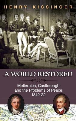 A World Restored: Metternich, Castlereagh and the Problems of Peace, 1812-22 - Hardcover | Diverse Reads