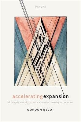 Accelerating Expansion: Philosophy and Physics with a Positive Cosmological Constant - Hardcover | Diverse Reads