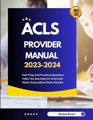 ACLS Provider Manual 2023-2024: Test Prep and Practice Question Help You Succeed on American Heart Association Exam Review - Paperback | Diverse Reads