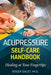Acupressure Self-Care Handbook: Healing at Your Fingertips - Paperback | Diverse Reads