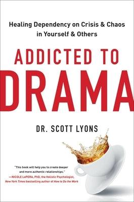 Addicted to Drama: Healing Dependency on Crisis and Chaos in Yourself and Others - Hardcover | Diverse Reads