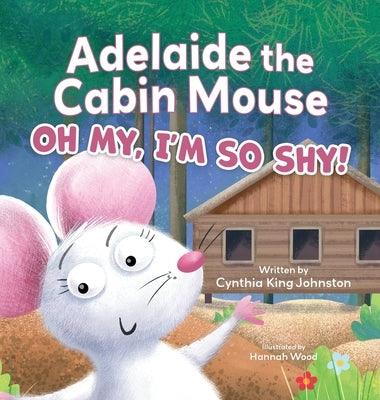Adelaide the Cabin Mouse: Oh my, I'm so shy! - Hardcover | Diverse Reads