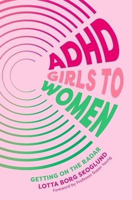 ADHD Girls to Women: Getting on the Radar - Paperback | Diverse Reads
