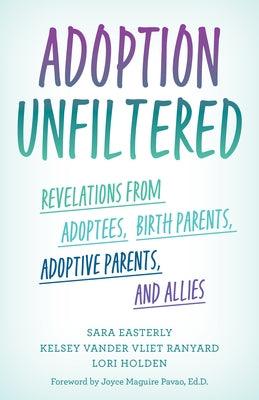 Adoption Unfiltered: Revelations from Adoptees, Birth Parents, Adoptive Parents, and Allies - Hardcover | Diverse Reads