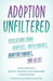 Adoption Unfiltered: Revelations from Adoptees, Birth Parents, Adoptive Parents, and Allies - Hardcover | Diverse Reads