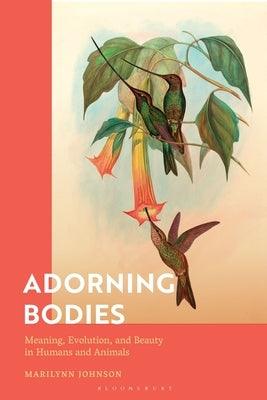 Adorning Bodies: Meaning, Evolution, and Beauty in Humans and Animals - Paperback | Diverse Reads