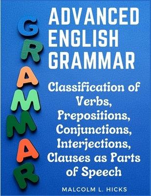 Advanced English Grammar: Classification of Verbs, Prepositions, Conjunctions, Interjections, Clauses as Parts of Speech - Paperback | Diverse Reads