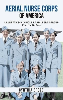 Aerial Nurse Corps of America: Lauretta Schimmoler and Leora Stroup Pilot-in AirEvac - Hardcover | Diverse Reads