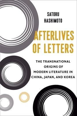 Afterlives of Letters: The Transnational Origins of Modern Literature in China, Japan, and Korea - Hardcover | Diverse Reads