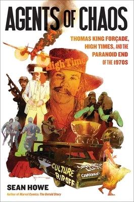 Agents of Chaos: Thomas King ForÃ§ade, High Times, and the Paranoid End of the 1970s - Hardcover | Diverse Reads