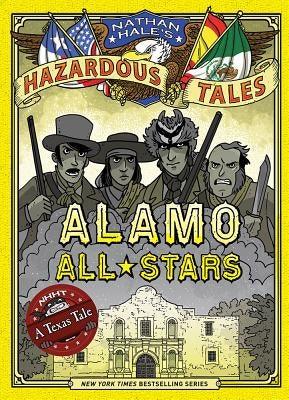 Alamo All-Stars (Nathan Hale's Hazardous Tales #6): A Texas Tale - Hardcover | Diverse Reads