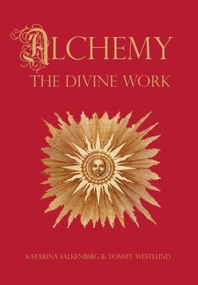 Alchemy - The Divine Work: Concerning Humanity's transformation from lead to gold and the transcendent Immanence of consciousness - Hardcover | Diverse Reads