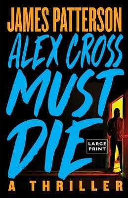 Alex Cross Must Die: A Thriller - Paperback | Diverse Reads