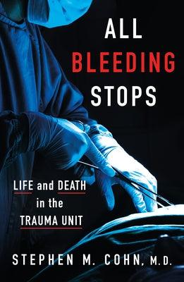All Bleeding Stops: Life and Death in the Trauma Unit - Hardcover | Diverse Reads