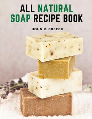 All Natural Soap Recipe Book: How to Make Homemade Plant Based Soap - Paperback | Diverse Reads