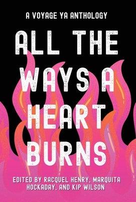 All the Ways a Heart Burns: A Voyage YA Anthology - Hardcover | Diverse Reads