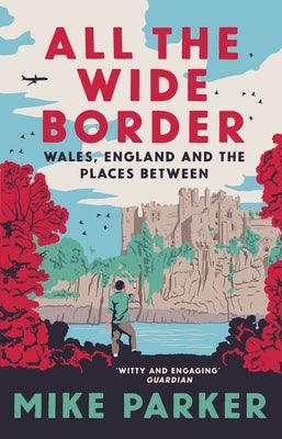 All the Wide Border: Wales, England and the Places Between - Hardcover | Diverse Reads