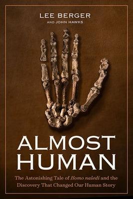 Almost Human: The Astonishing Tale of Homo Naledi and the Discovery That Changed Our Human Story - Hardcover | Diverse Reads