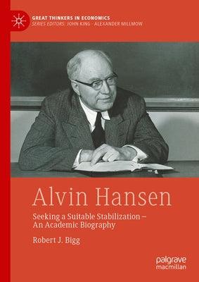 Alvin Hansen: Seeking a Suitable Stabilization - An Academic Biography - Hardcover | Diverse Reads