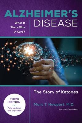 Alzheimer's Disease: What If There Was a Cure (3rd Edition): The Story of Ketones - Hardcover | Diverse Reads