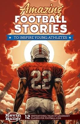 Amazing Football Stories to Inspire Young Athletes: 12 Inspirational Tales of Legendary Players for Football Kids - Paperback | Diverse Reads