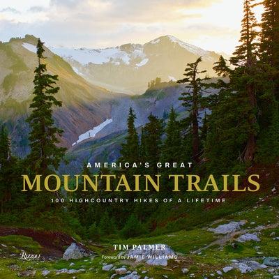 America's Great Mountain Trails: 100 Highcountry Hikes of a Lifetime - Hardcover | Diverse Reads