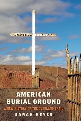 American Burial Ground: A New History of the Overland Trail - Hardcover | Diverse Reads