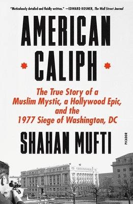 American Caliph: The True Story of a Muslim Mystic, a Hollywood Epic, and the 1977 Siege of Washington, DC - Paperback | Diverse Reads
