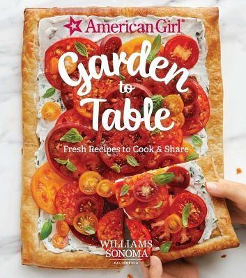 American Girl: Garden to Table: Fresh Recipes to Cook & Share - Hardcover | Diverse Reads
