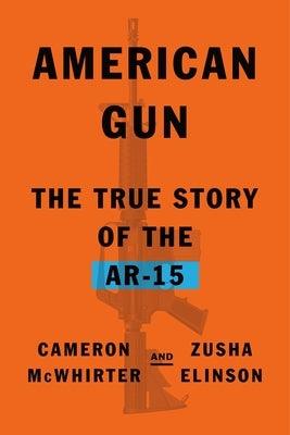 American Gun: The True Story of the Ar-15 - Hardcover | Diverse Reads
