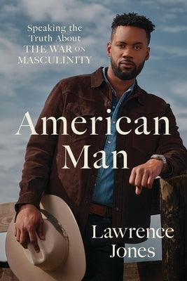 American Man: Speaking the Truth about the War on Masculinity - Hardcover | Diverse Reads