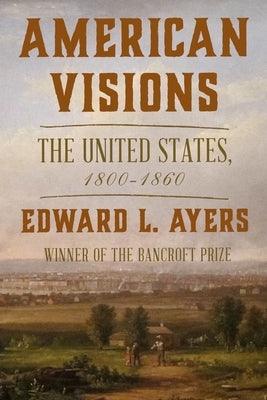 American Visions: The United States, 1800-1860 - Hardcover | Diverse Reads