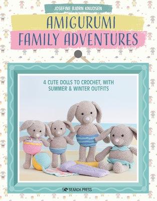Amigurumi Family Adventures: 4 Cute Dolls to Crochet, with Summer & Winter Outfits - Paperback | Diverse Reads
