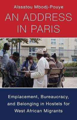 An Address in Paris: Emplacement, Bureaucracy, and Belonging in Hostels for West African Migrants - Paperback | Diverse Reads