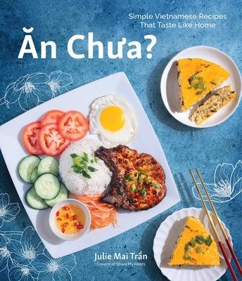 An Chua: Simple Vietnamese Recipes That Taste Like Home - Paperback | Diverse Reads