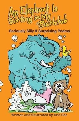An Elephant Is Sitting in My Bathtub: Seriously Silly & Surprising Poems - Paperback | Diverse Reads